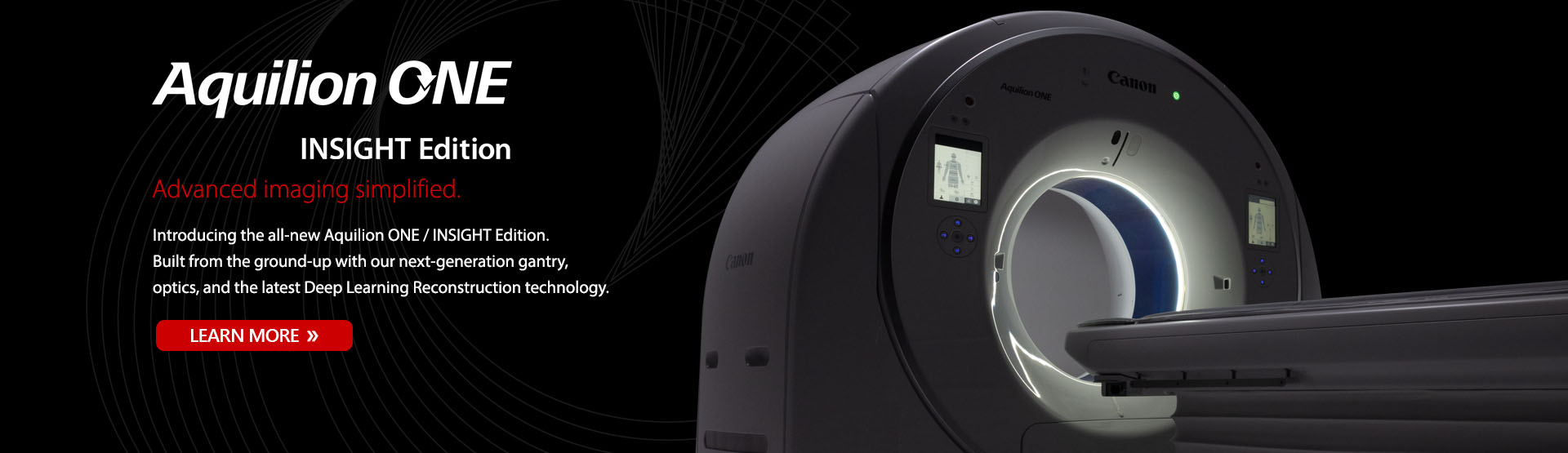 Aquilion ONE / INSIGHT Edition | Advanced imaging simplified. | Learn More