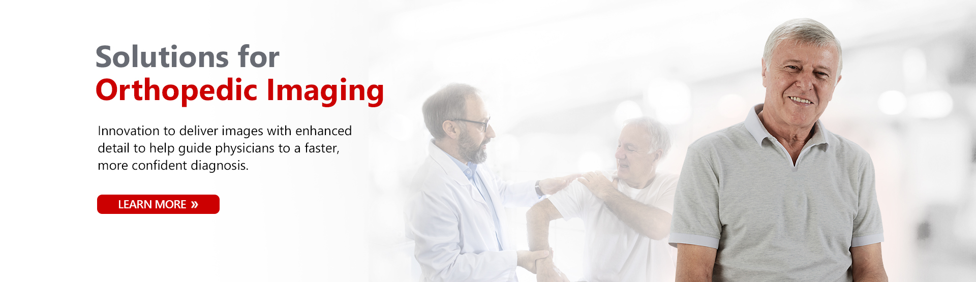 Solutions for Orthopedic Imaging | Innovation to deliver images with enhanced detail to help guide physicians to a faster, more confident diagnosis. | Learn More