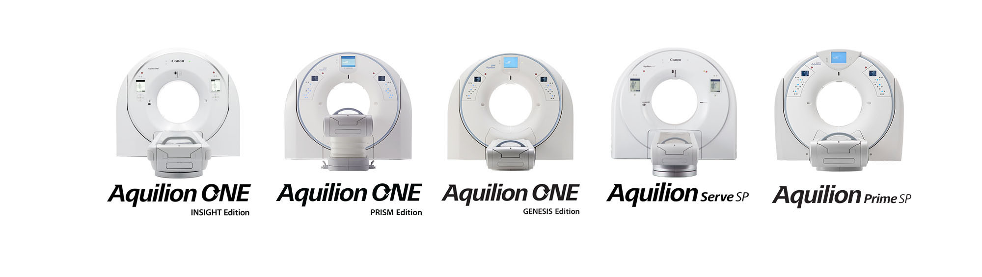 Aquilion ONE / INSIGHT Edition, Aquilion ONE / PRISM Edition, Aquilion ONE / GENESIS Edition, Aquilion Serve SP, Aquilion Prime SP