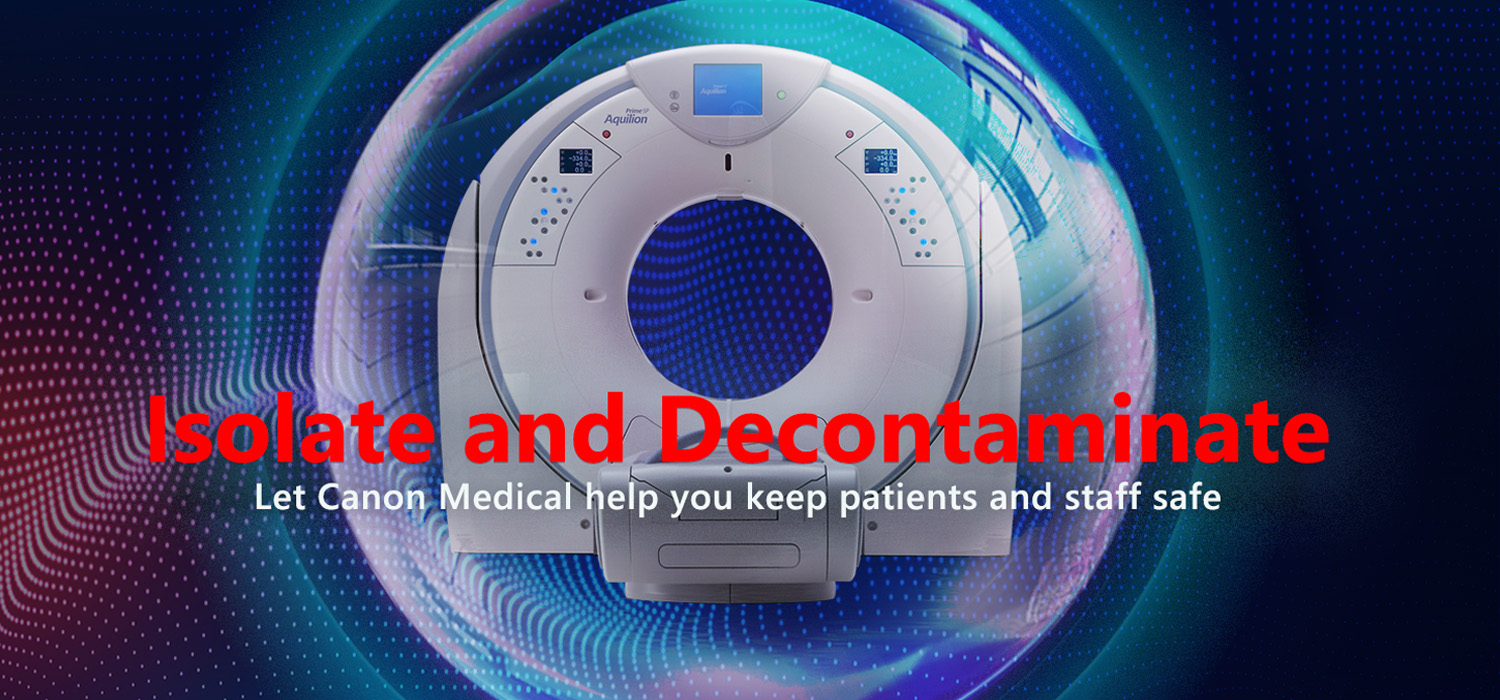 Isolate and Decontaminate. Let Canon Medical help you prevent the spread of infectious disease.
