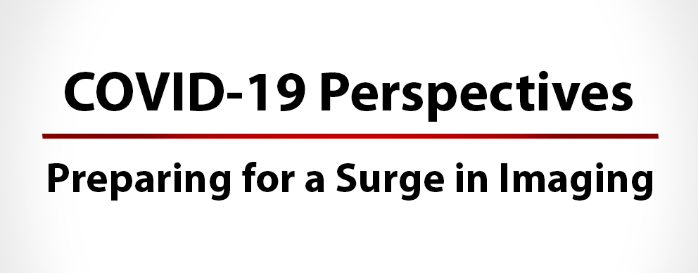 COVID-19 Perspectives Preparing for a Surge in Imaging