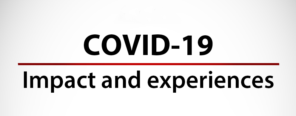 COVID-19: Impact and experiences